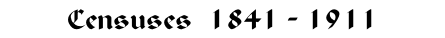 Censuses  1841 - 1911